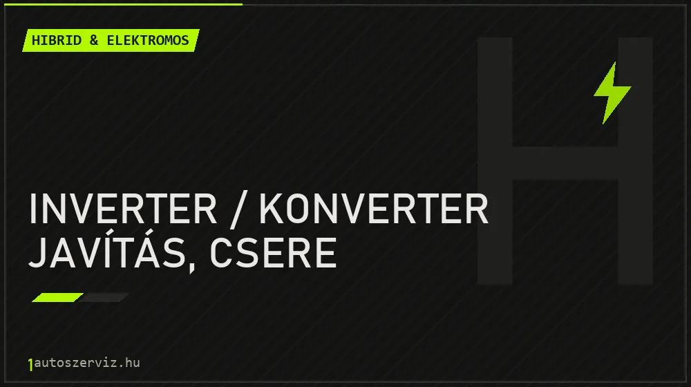 Inverter / konverter javítás, csere - Hibrid & elektromos Budapesten