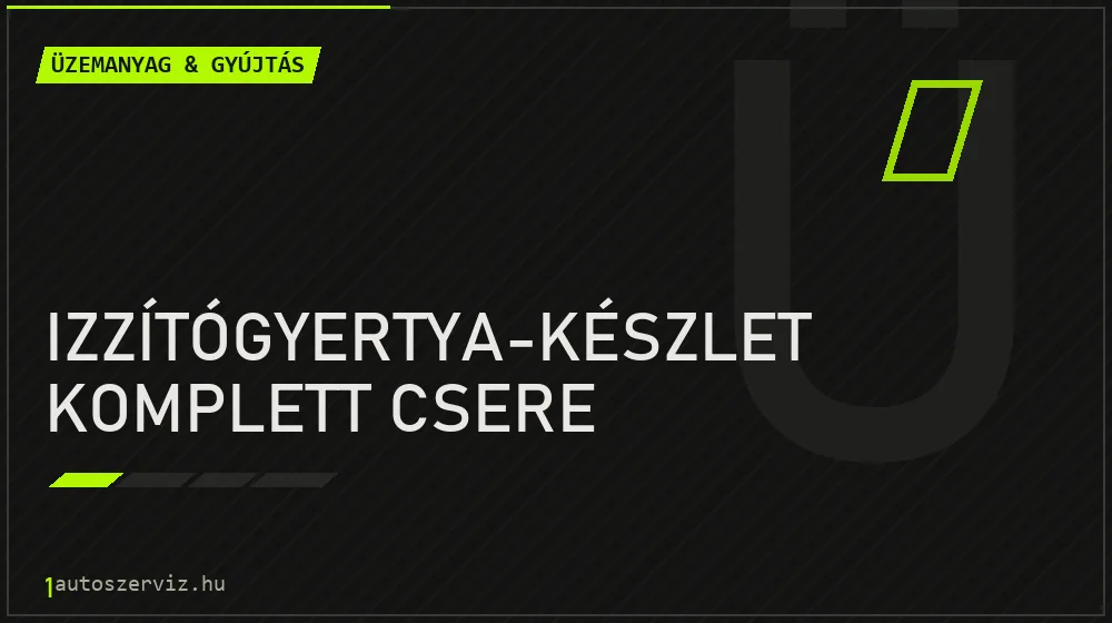 Izzítógyertya-készlet komplett csere - Üzemanyag & gyújtás Budapesten