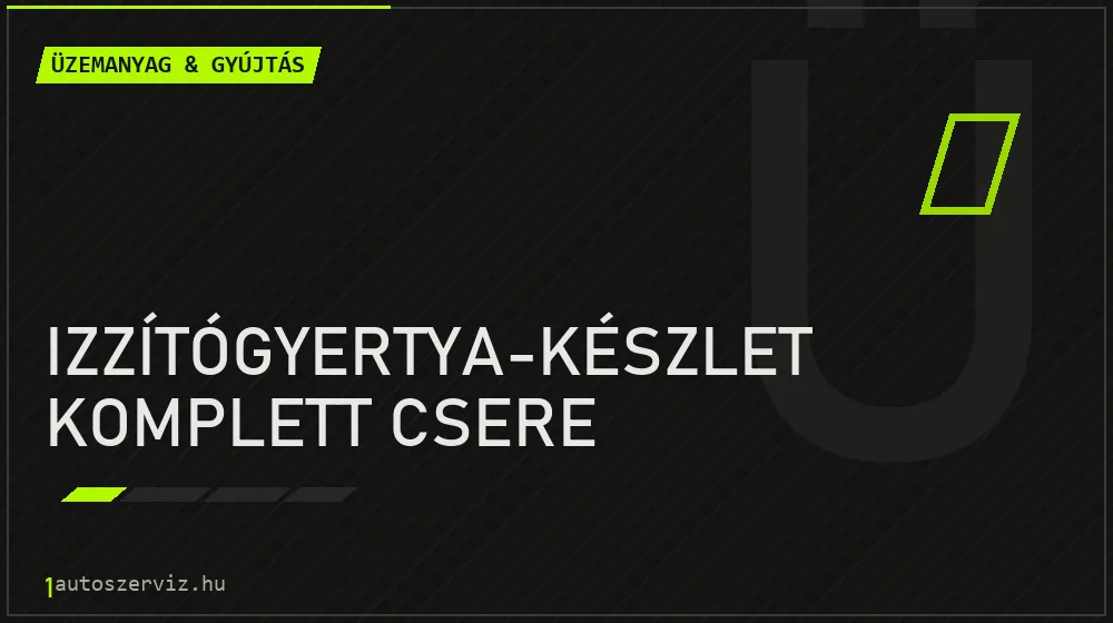 Izzítógyertya-készlet komplett csere javítás - üzemanyagrendszer-javítás