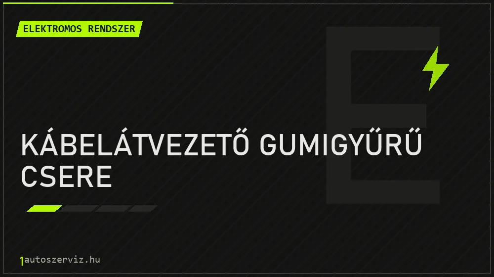 Kábelátvezető gumigyűrű csere javítás - autóvillamossági javítás