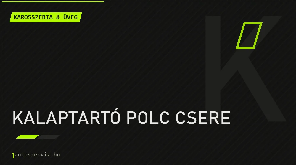 Kalaptartó polc csere - Karosszéria & üveg Budapesten