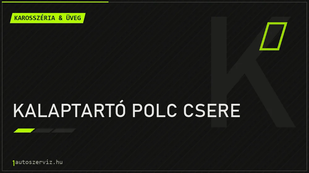 Kalaptartó polc csere javítás - karosszéria- és üvegjavítás