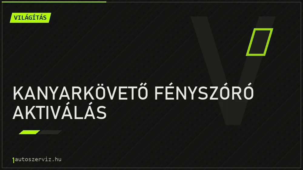 Kanyarkövető fényszóró aktiválás javítás - világításjavítás
