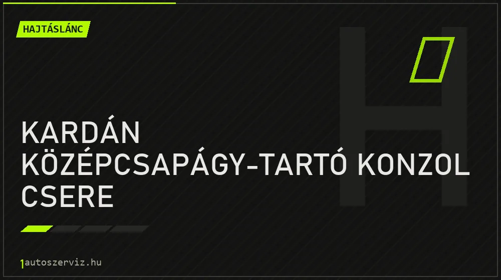 Kardán középcsapágy-tartó konzol csere - Hajtáslánc Budapesten