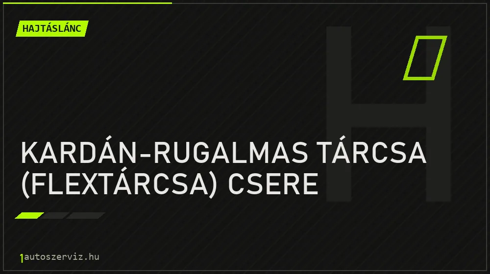 Kardán-rugalmas tárcsa (flextárcsa) csere javítás - hajtáslánc-javítás