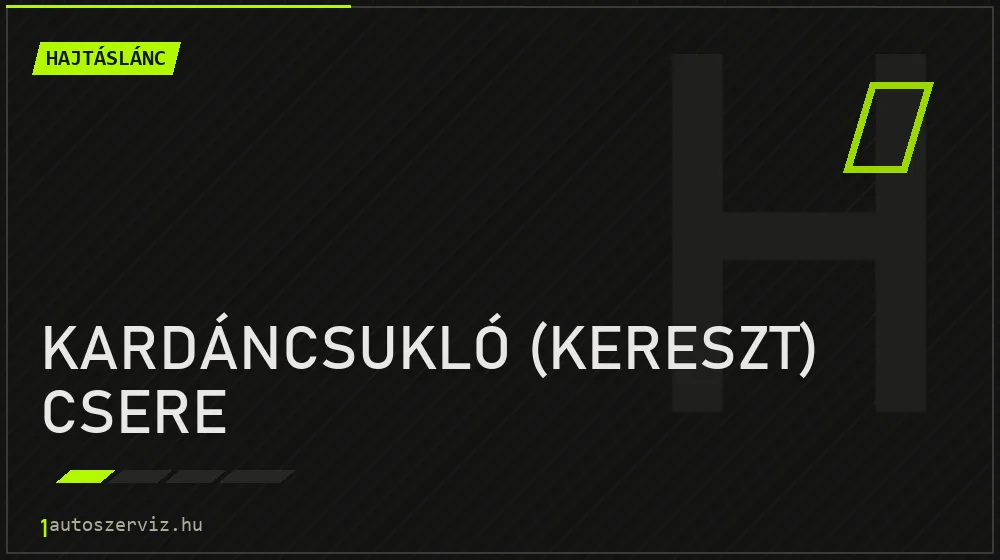 Kardáncsukló (kereszt) csere - Hajtáslánc Budapesten