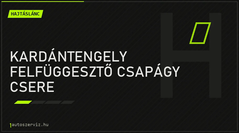 Kardántengely felfüggesztő csapágy csere - Hajtáslánc Budapesten