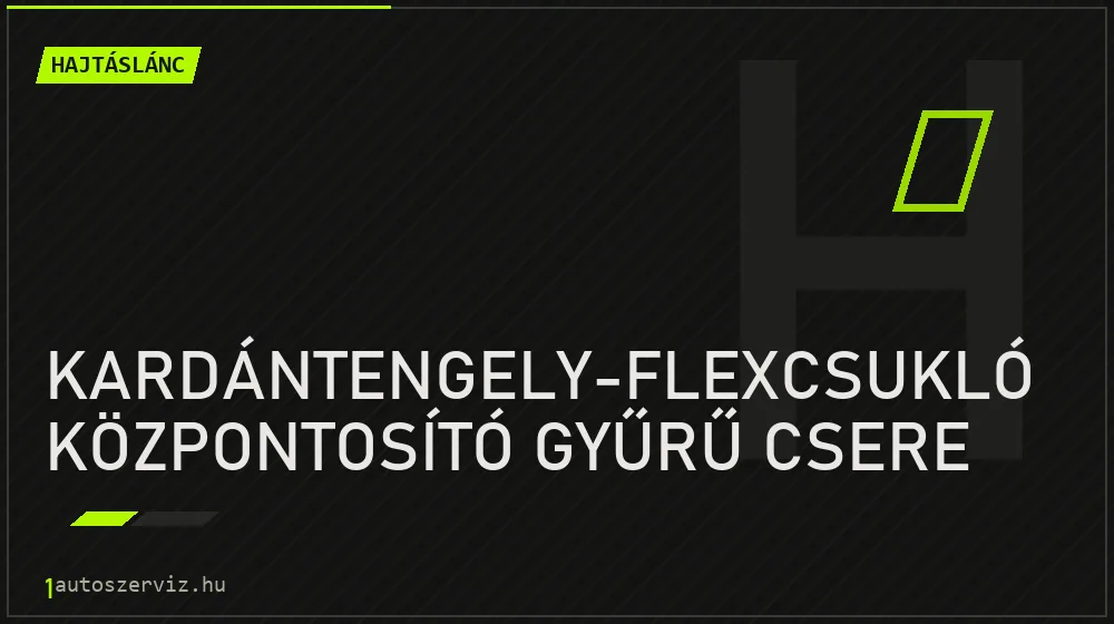 Kardántengely-flexcsukló központosító gyűrű csere javítás - hajtáslánc-javítás