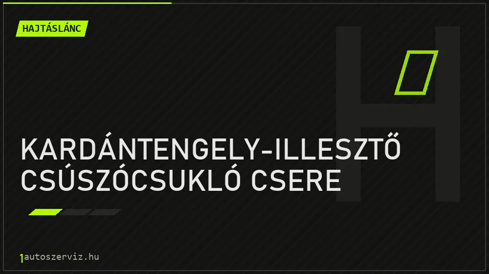 Kardántengely-illesztő csúszócsukló csere - Hajtáslánc Budapesten