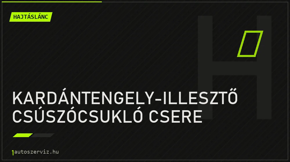 Kardántengely-illesztő csúszócsukló csere javítás - hajtáslánc-javítás