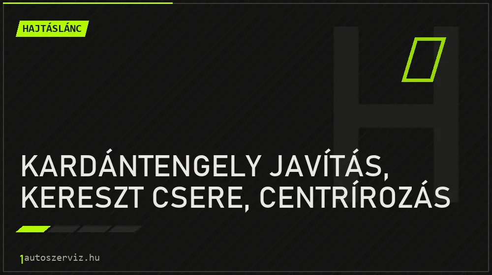 Kardántengely javítás, kereszt csere, centrírozás - Hajtáslánc Budapesten