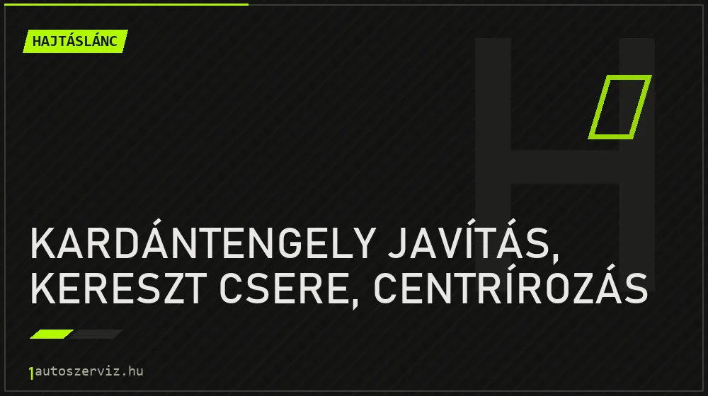 Kardántengely javítás, kereszt csere, centrírozás javítás - hajtáslánc-javítás