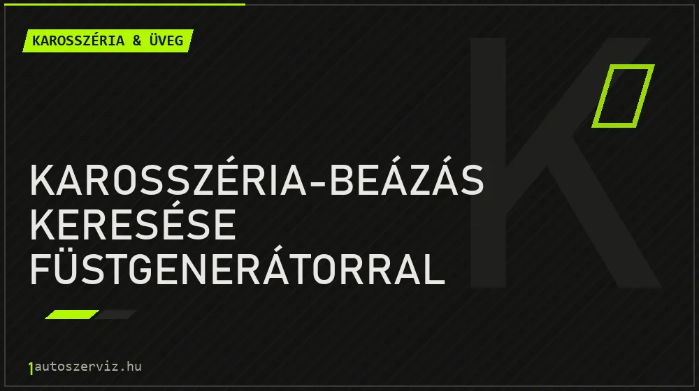 Karosszéria-beázás keresése füstgenerátorral - Karosszéria & üveg Budapesten