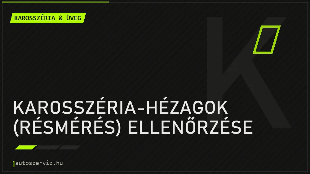 Karosszéria-hézagok (résmérés) ellenőrzése - Karosszéria & üveg Budapesten