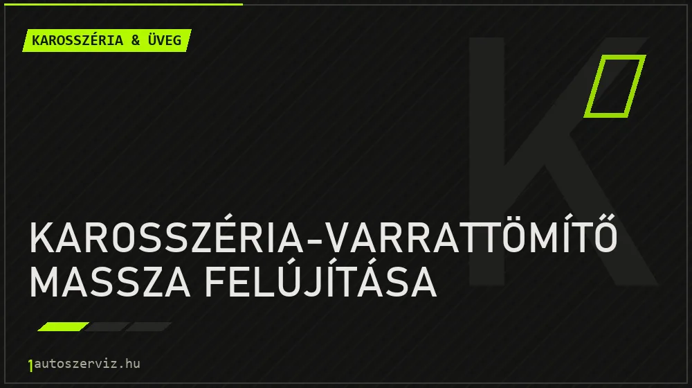 Karosszéria-varrattömítő massza felújítása javítás - karosszéria- és üvegjavítás