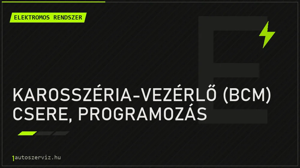Karosszéria-vezérlő (BCM) csere, programozás javítás - autóvillamossági javítás