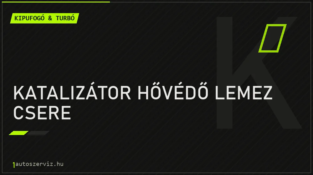 Katalizátor hővédő lemez csere - Kipufogó & turbó Budapesten