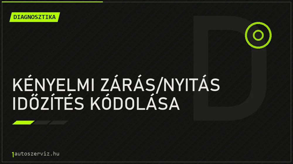 Kényelmi zárás/nyitás időzítés kódolása javítás - autódiagnosztika
