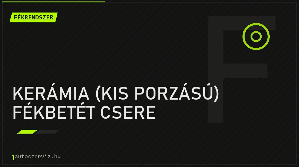 Kerámia (kis porzású) fékbetét csere javítás - fékjavítás