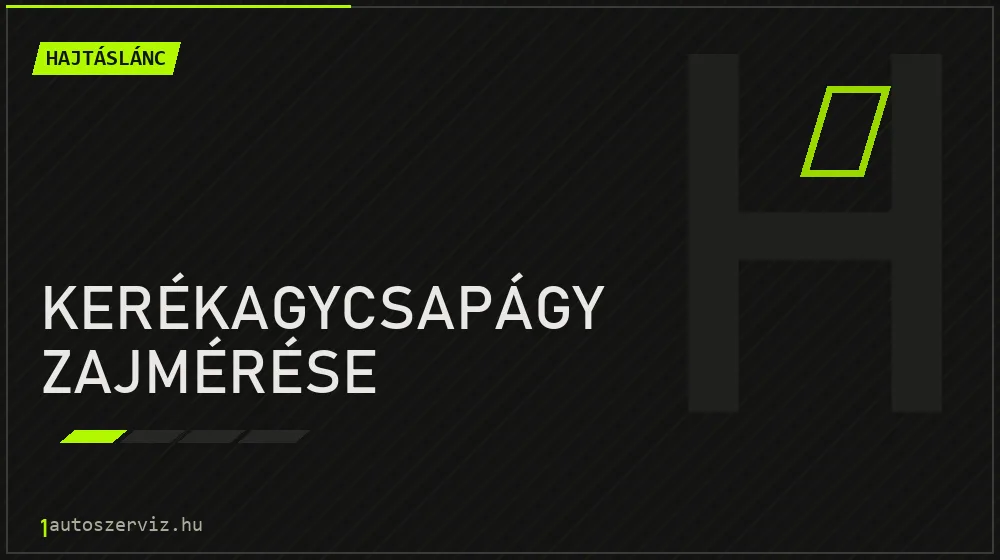 Kerékagycsapágy zajmérése javítás - hajtáslánc-javítás