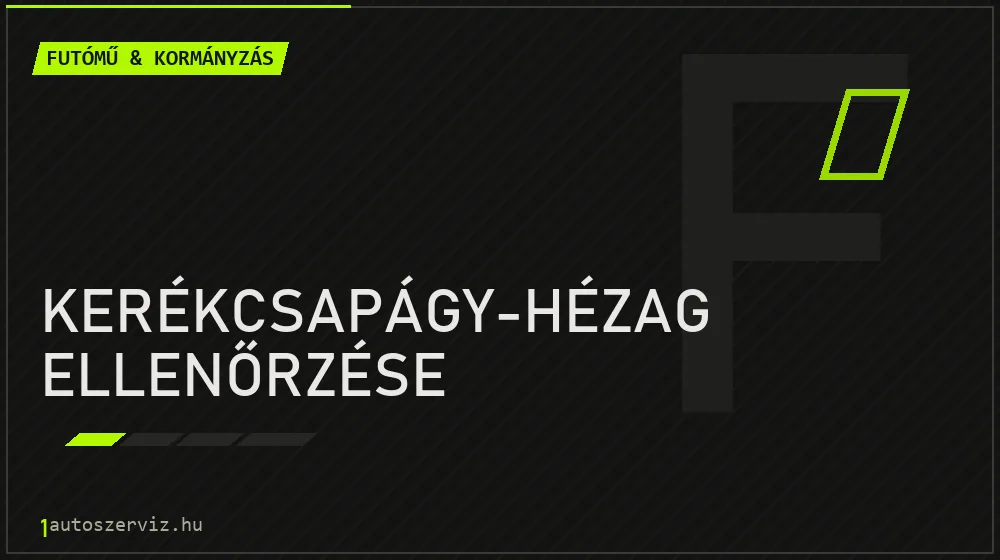 Kerékcsapágy-hézag ellenőrzése - Futómű & kormányzás Budapesten