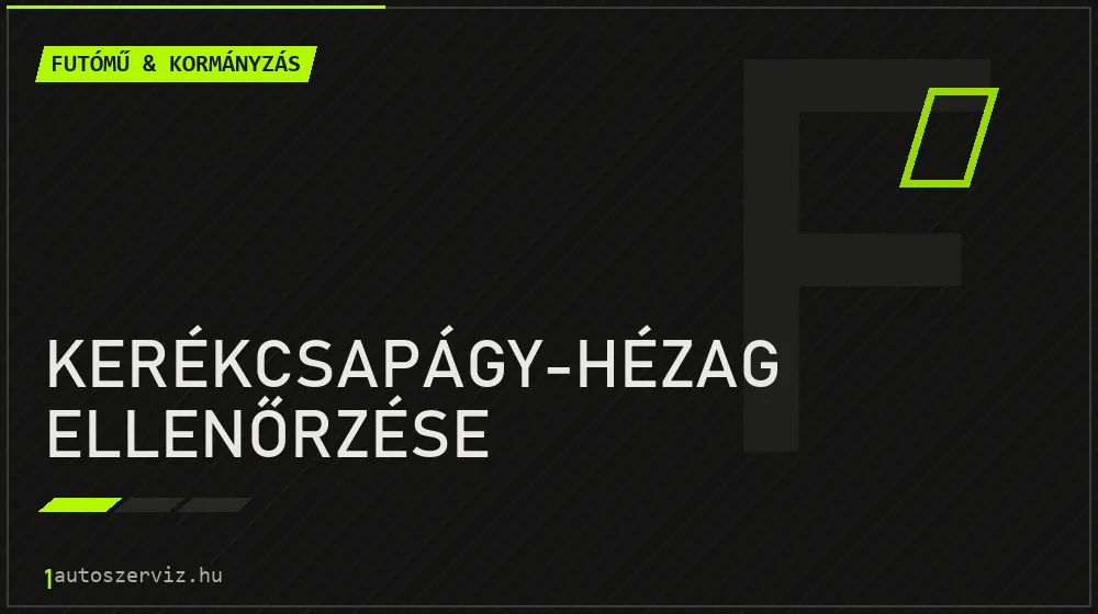 Kerékcsapágy-hézag ellenőrzése javítás - futóműjavítás