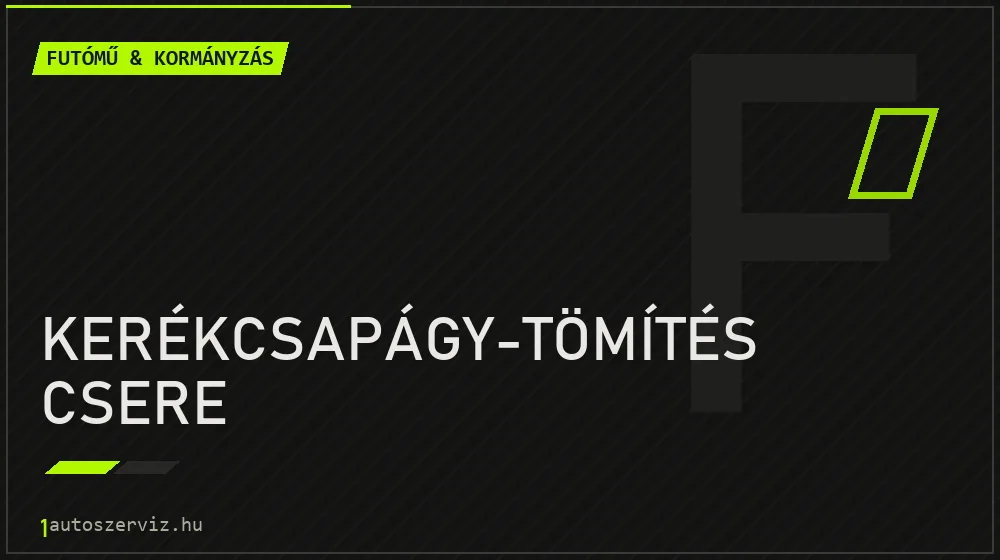 Kerékcsapágy-tömítés csere - Futómű & kormányzás Budapesten