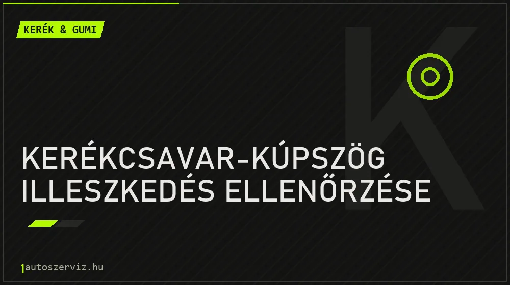 Kerékcsavar-kúpszög illeszkedés ellenőrzése javítás - gumiabroncs-szerviz