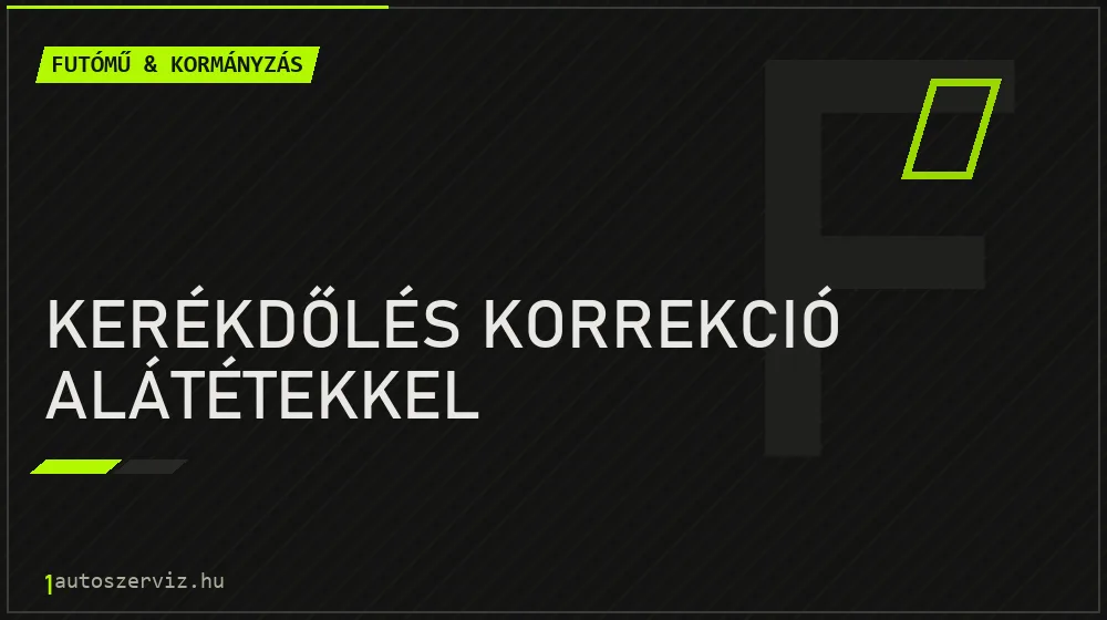 Kerékdőlés korrekció alátétekkel - Futómű & kormányzás Budapesten