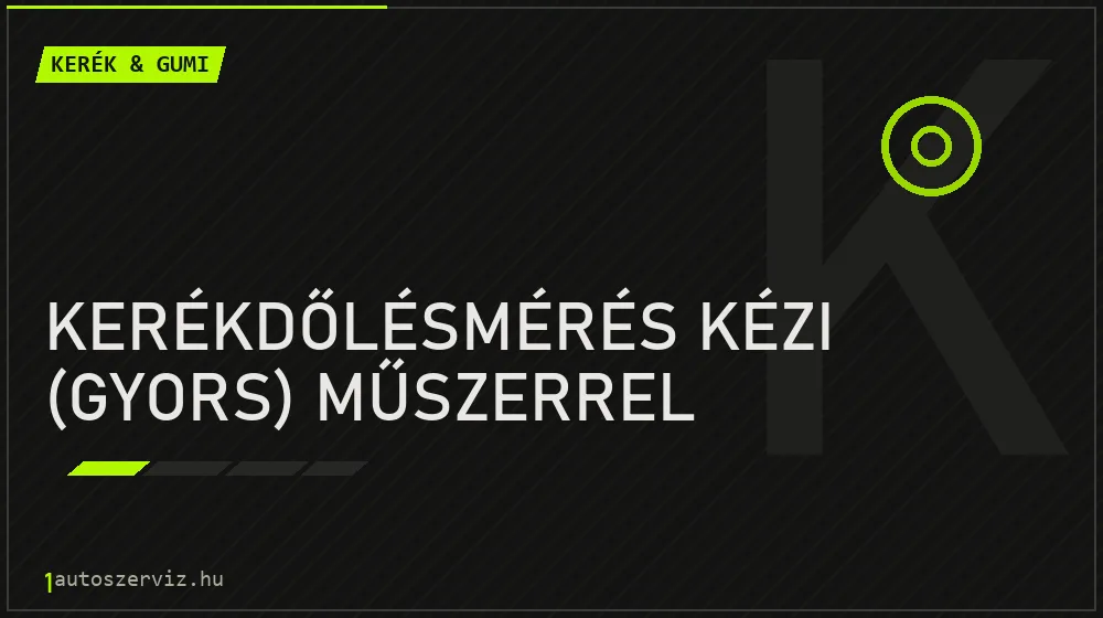 Kerékdőlésmérés kézi (gyors) műszerrel javítás - gumiabroncs-szerviz