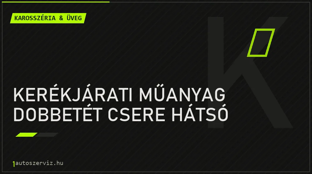 Kerékjárati műanyag dobbetét csere hátsó javítás - karosszéria- és üvegjavítás