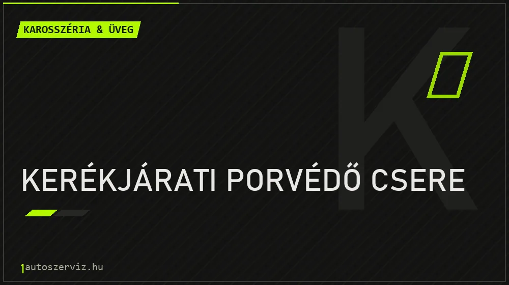 Kerékjárati porvédő csere - Karosszéria & üveg Budapesten