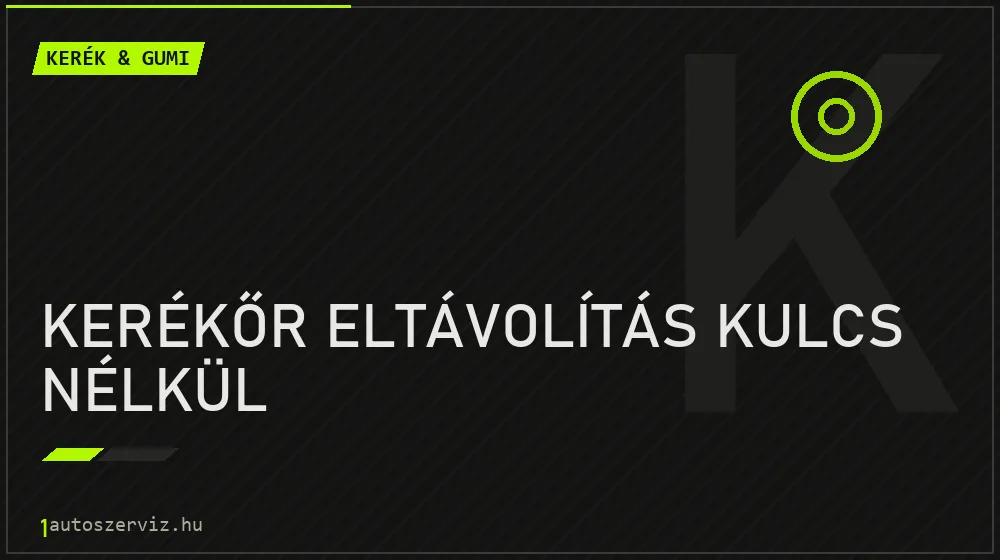 Kerékőr eltávolítás kulcs nélkül javítás - gumiabroncs-szerviz