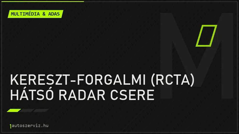 Kereszt-forgalmi (RCTA) hátsó radar csere javítás - multimédia- és asszisztensrendszer-javítás