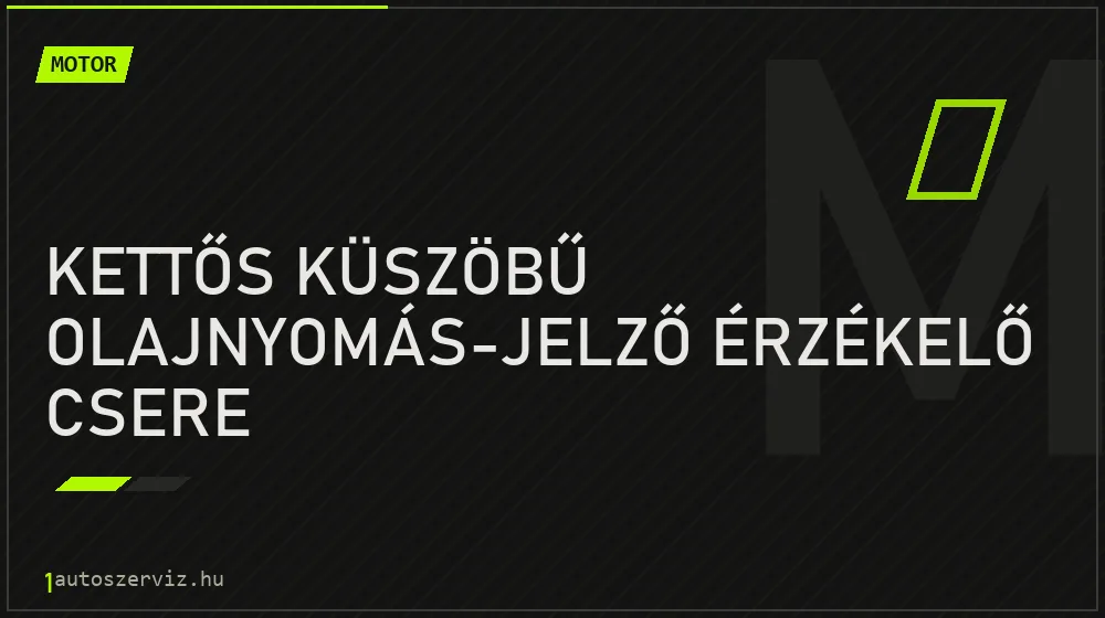 Kettős küszöbű olajnyomás-jelző érzékelő csere - Motor Budapesten