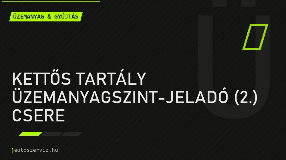 Kettős tartály üzemanyagszint-jeladó (2.) csere - Üzemanyag & gyújtás Budapesten
