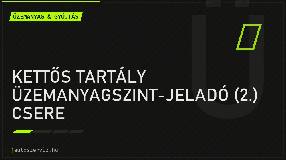 Kettős tartály üzemanyagszint-jeladó (2.) csere javítás - üzemanyagrendszer-javítás