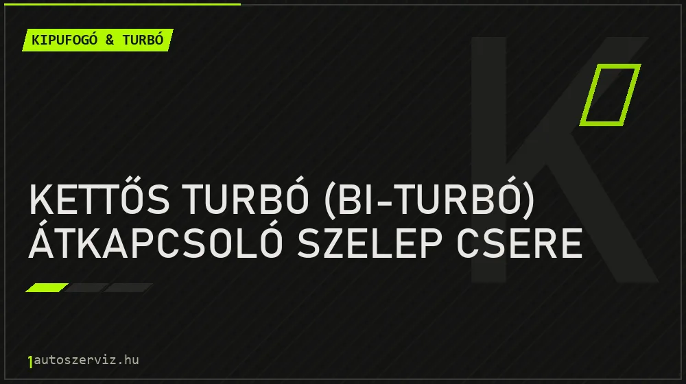 Kettős turbó (bi-turbó) átkapcsoló szelep csere - Kipufogó & turbó Budapesten
