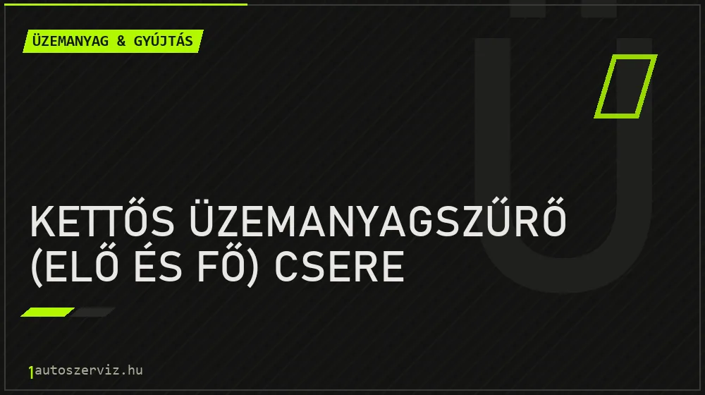 Kettős üzemanyagszűrő (elő és fő) csere - Üzemanyag & gyújtás Budapesten