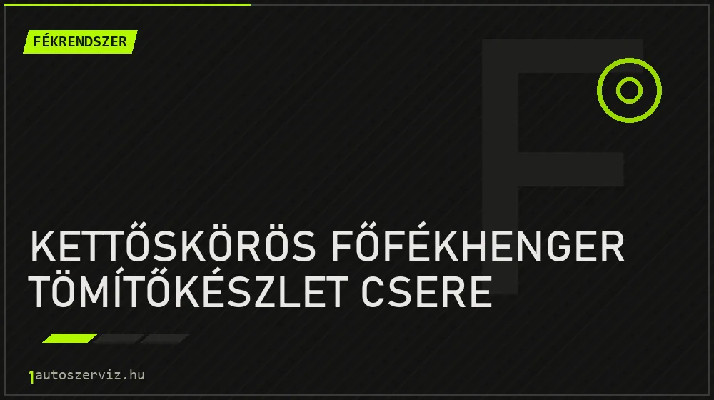 Kettőskörös főfékhenger tömítőkészlet csere - Fékrendszer Budapesten