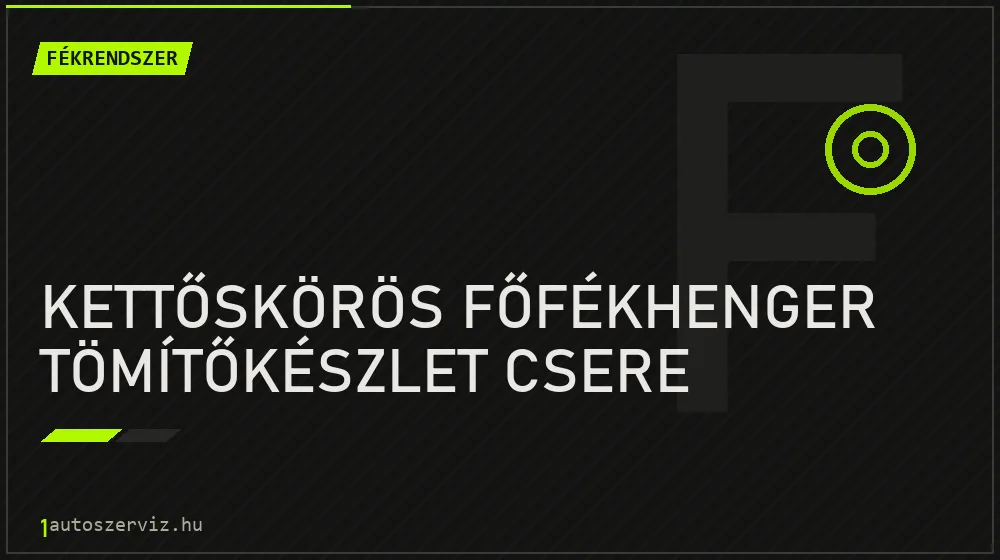 Kettőskörös főfékhenger tömítőkészlet csere javítás - fékjavítás