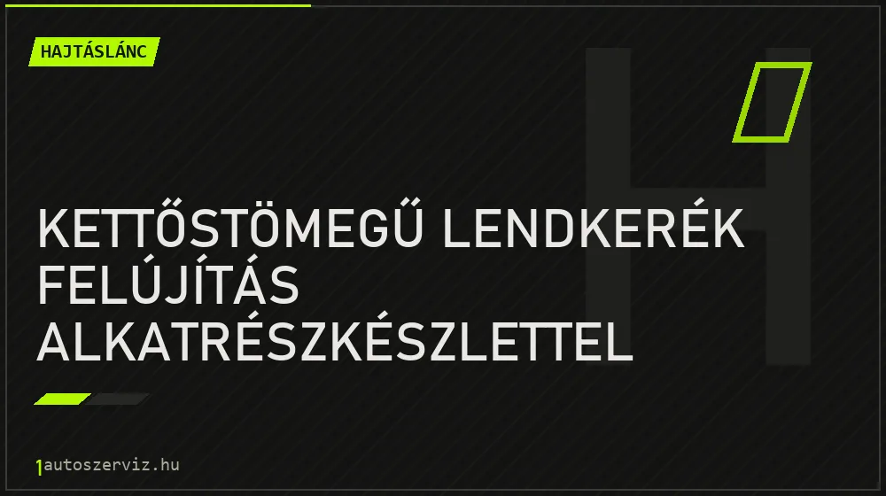 Kettőstömegű lendkerék felújítás alkatrészkészlettel javítás - hajtáslánc-javítás