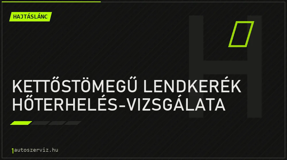 Kettőstömegű lendkerék hőterhelés-vizsgálata - Hajtáslánc Budapesten