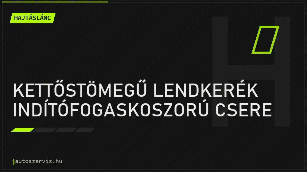 Kettőstömegű lendkerék indítófogaskoszorú csere javítás - hajtáslánc-javítás