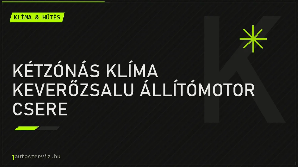 Kétzónás klíma keverőzsalu állítómotor csere javítás - autóklíma-szerviz