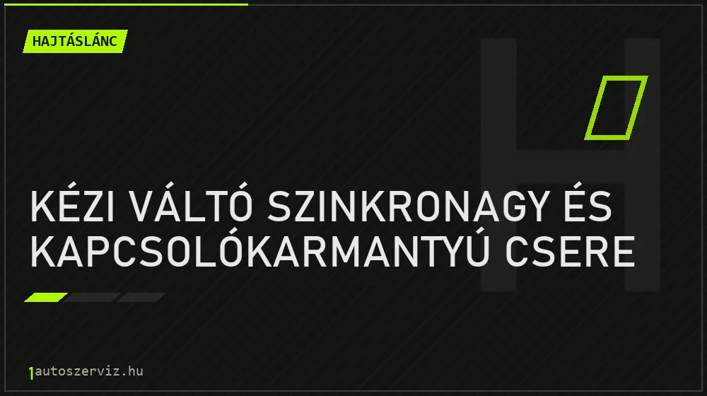Kézi váltó szinkronagy és kapcsolókarmantyú csere javítás - hajtáslánc-javítás