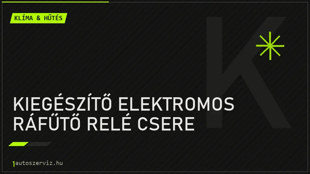Kiegészítő elektromos ráfűtő relé csere javítás - autóklíma-szerviz