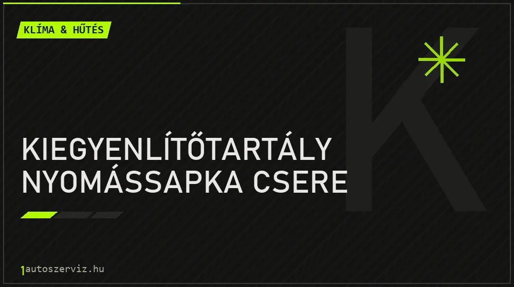 Kiegyenlítőtartály nyomássapka csere javítás - autóklíma-szerviz