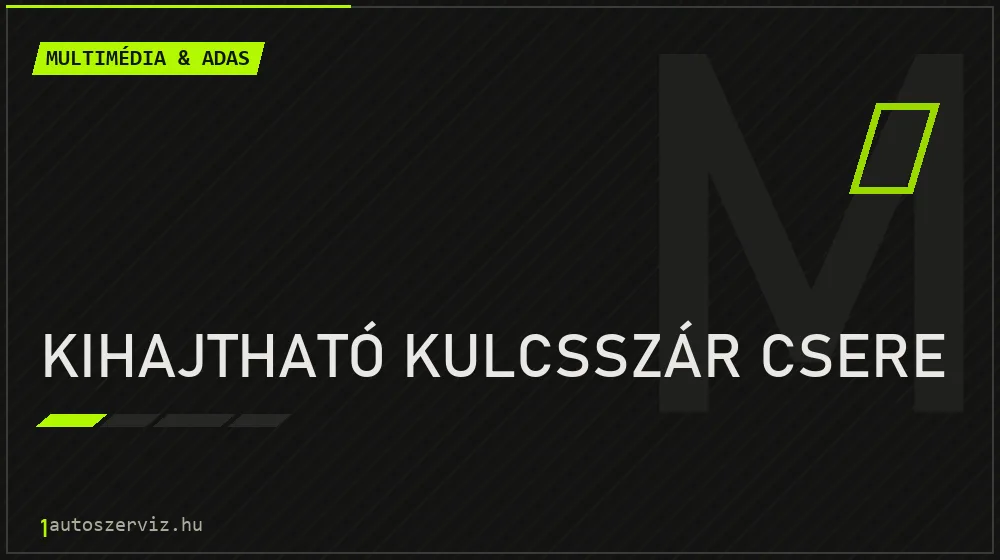 Kihajtható kulcsszár csere javítás - multimédia- és asszisztensrendszer-javítás