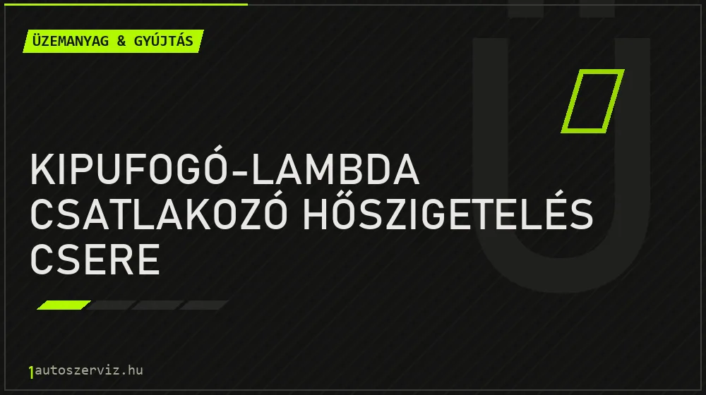 Kipufogó-lambda csatlakozó hőszigetelés csere - Üzemanyag & gyújtás Budapesten
